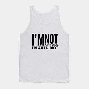 I'm Not Antisocial I'm Anti-Idiot Tank Top